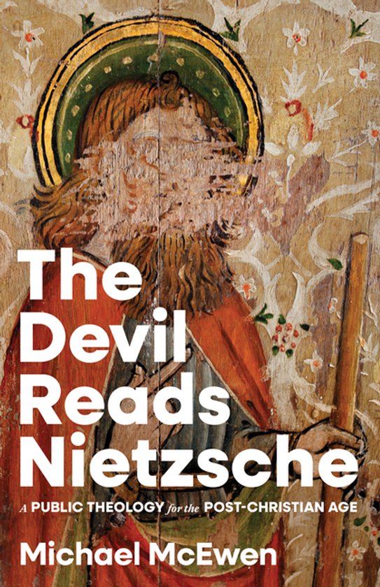 Devil Reads Nietzsche, The A Public Theology for the Post-Christian Age
