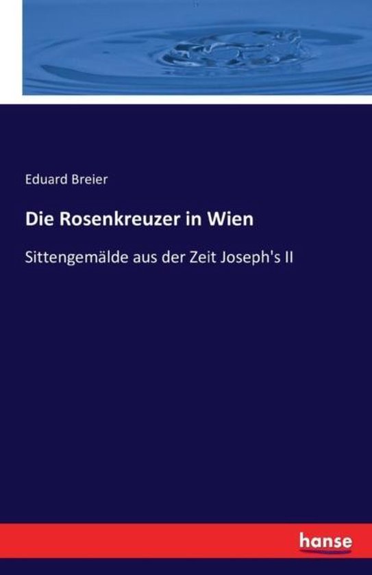 Die Rosenkreuzer in Wien Sittengemälde aus der Zeit Joseph&rsquo;s II
