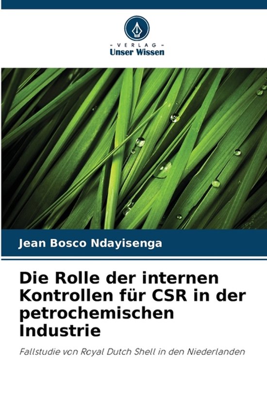 Die Rolle der internen Kontrollen für CSR in der petrochemischen Industrie Fallstudie von Royal Dutch Shell in den Niederlanden