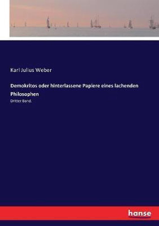Demokritos oder hinterlassene Papiere eines lachenden Philosophen Dritter Band.