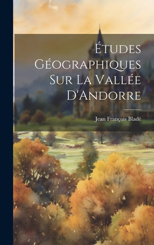Études Géographiques sur la Vallée D&rsquo;Andorre