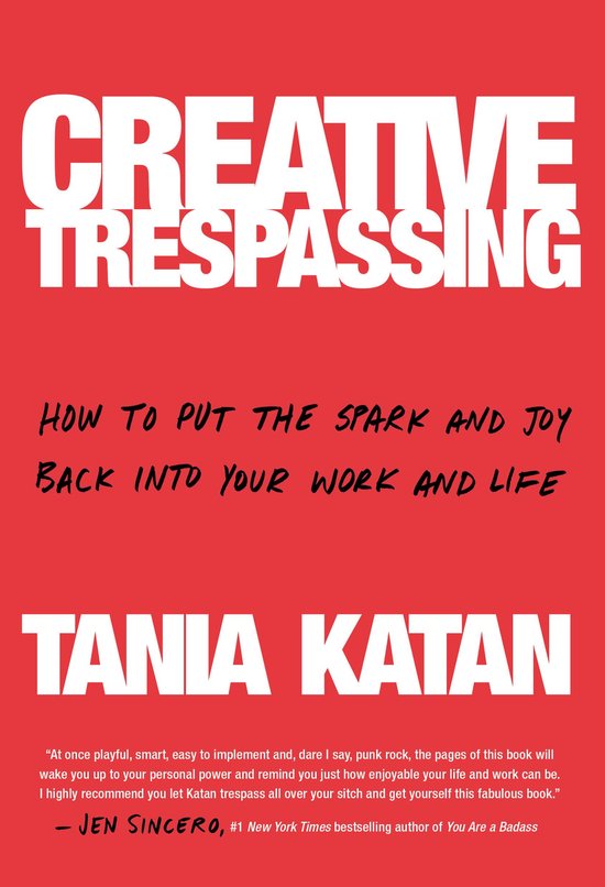 Creative TrespassingEbook How to Put the Spark and Joy Back into Your Work and Life