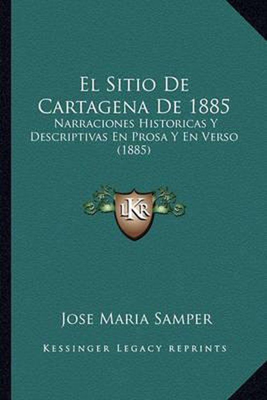 El Sitio de Cartagena de 1885 Narraciones Historicas y Descriptivas En Prosa y En Verso (1885)